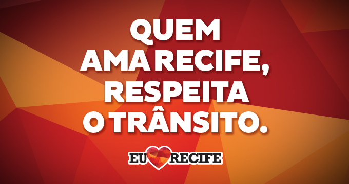 Campanha "Quem ama Recife, respeita o trânsito."